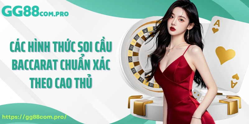 Các hình thức soi cầu Baccarat chuẩn xác theo cao thủ